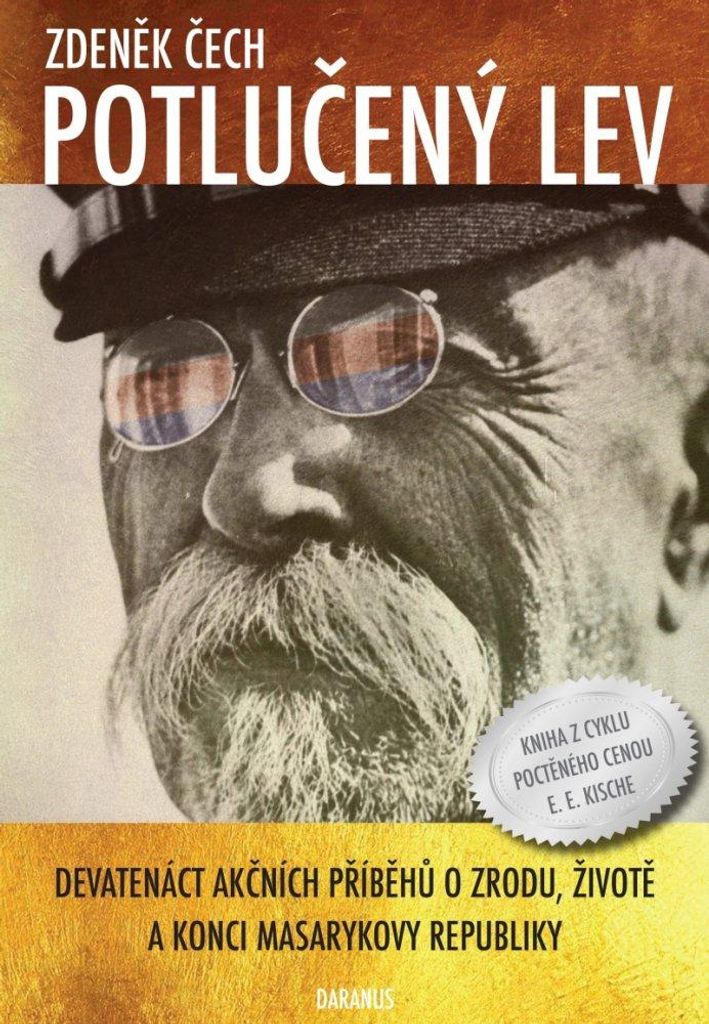 Potlučený lev - Devatenáct akčních příběhů o zrodu, životě a konci Masarykovy republiky (Čech Zdeněk)