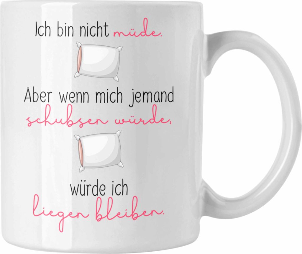 Trendation - Lustige Tasse mit Spruch für Frauen Ich Bin Nicht Müde Aber Würde Liegenbleiben Geschenkidee (Weiß)