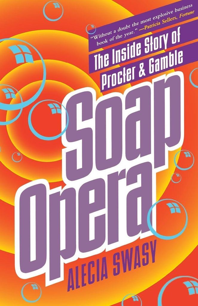 Soap Opera: The Inside Story of Procter & Gamble. Swasy, Alecia .=
