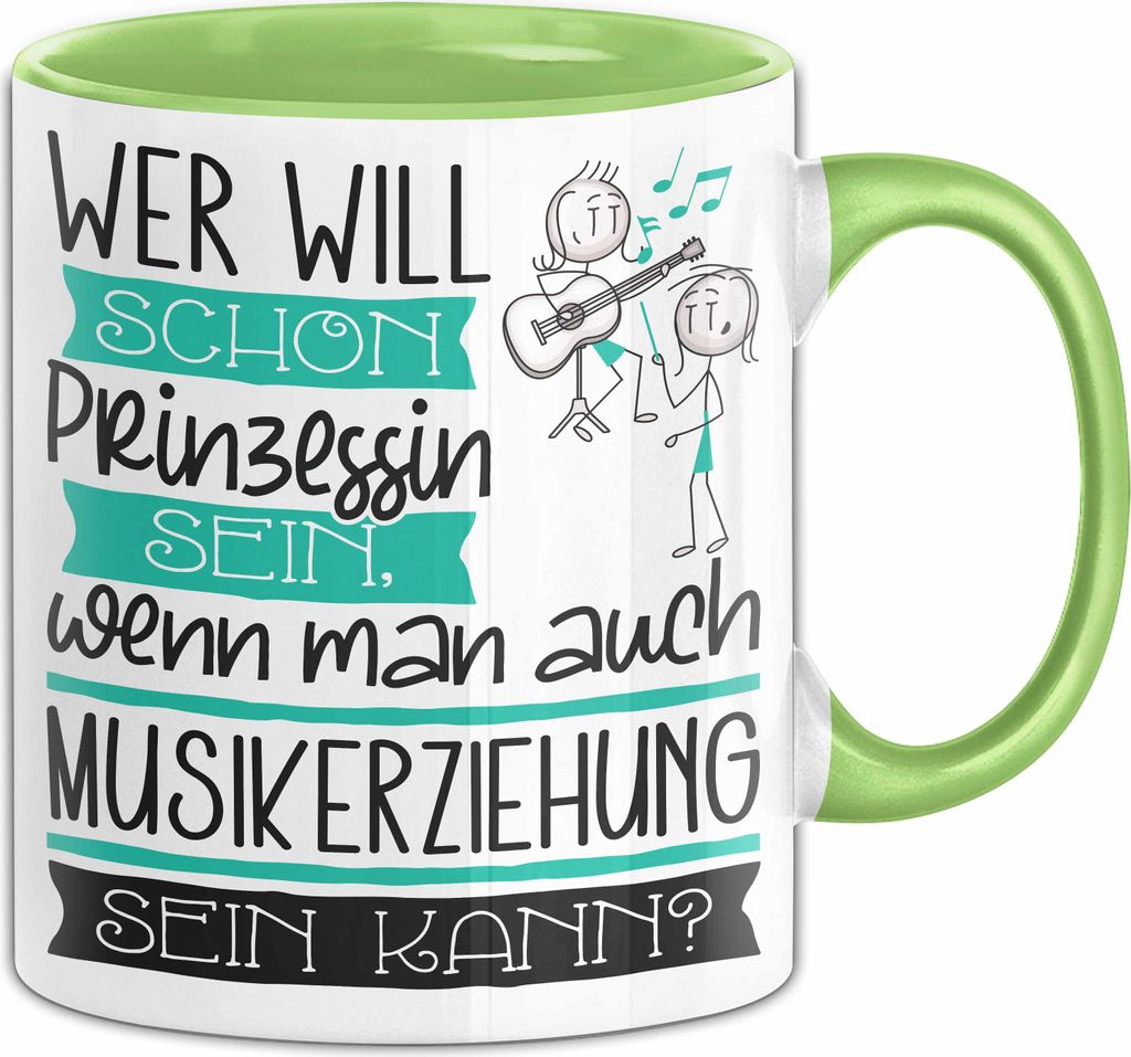 Musikerziehung Tasse Geschenk Spruch Wer Will Schon Prinzessin Sein Wenn Man Auch Musikerziehung Sein Kann (Grün)