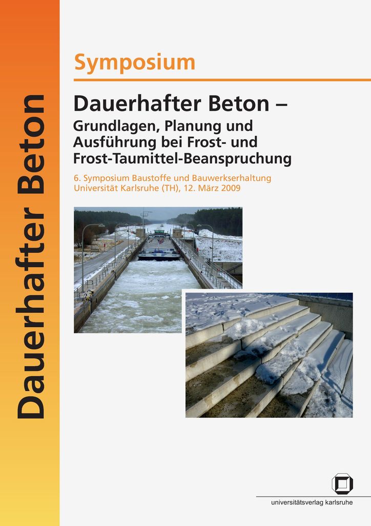 Dauerhafter Beton - Grundlagen, Planung und Ausführung bei Frost- und Frosttaumittel-Beanspruchung. 6. Symposium Baustoffe und Bauwerkserhaltung U...