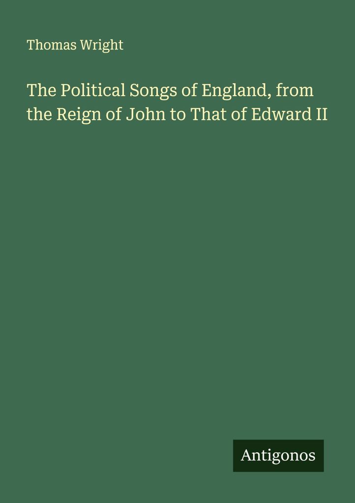 Die politischen Lieder Englands von der Herrschaft Johanns bis zu der von Edward II