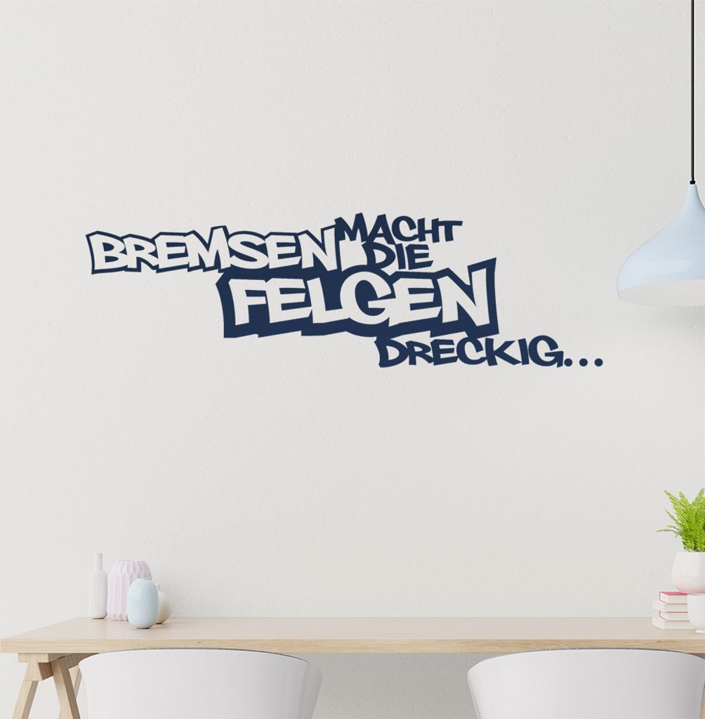 Bremsen macht die Felgen dreckig Wandtattoo in 6 Größen - Wandaufkleber Wall Sticker - Dekoration, Küche, Wohnzimmer, Schlafzimmer, Badezimmer