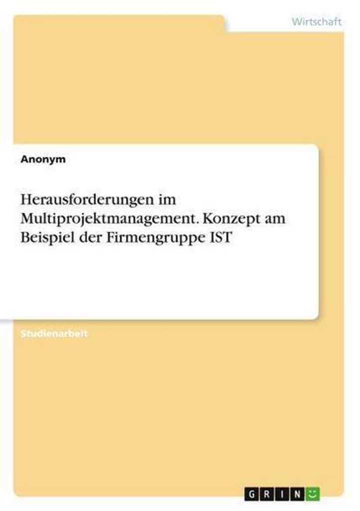 Herausforderungen im Multiprojektmanagement. Konzept am Beispiel der Firmengruppe IST