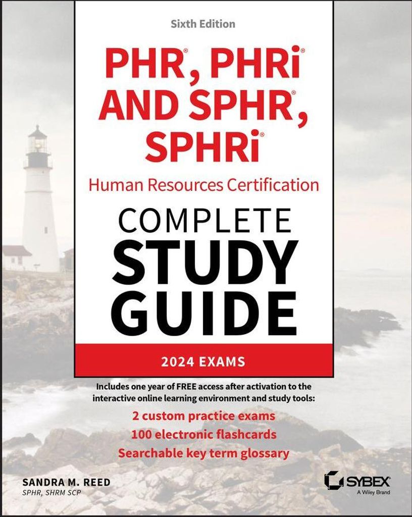 PHR, PHRi and SPHR, SPHRi Professional in Human Resources Certification Complete Study Guide: 2024 Exams, 6th Edition