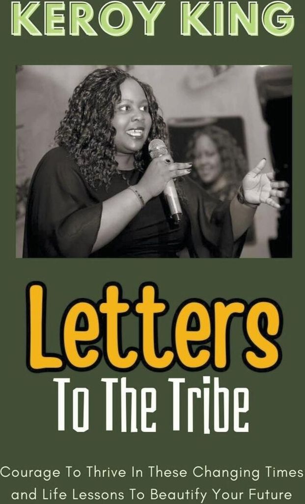 Letters To The Tribe - Courage To Thrive In These Changing Times AND Life Lessons To Beautify Your Future