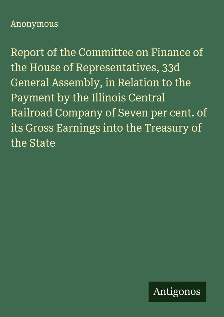Report of the Committee on Finance of the House of Representatives, 33d General Assembly, in Relation to the Payment by the Illinois Central Railro...