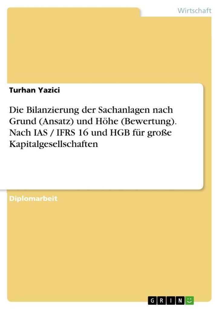 Die Bilanzierung der Sachanlagen nach Grund (Ansatz) und Höhe (Bewertung). Nach IAS / IFRS 16 und HGB für große Kapitalgesellschaften