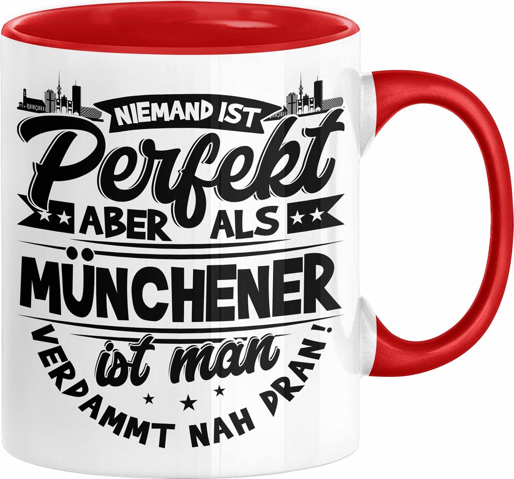 München Tasse Geschenk Heimat Münchener Geschenkidee Kaffee-Becher Bayern Niemand Ist Perfekt Aber Als Münchener Ist Man Verdammt Nah Dran (Rot)
