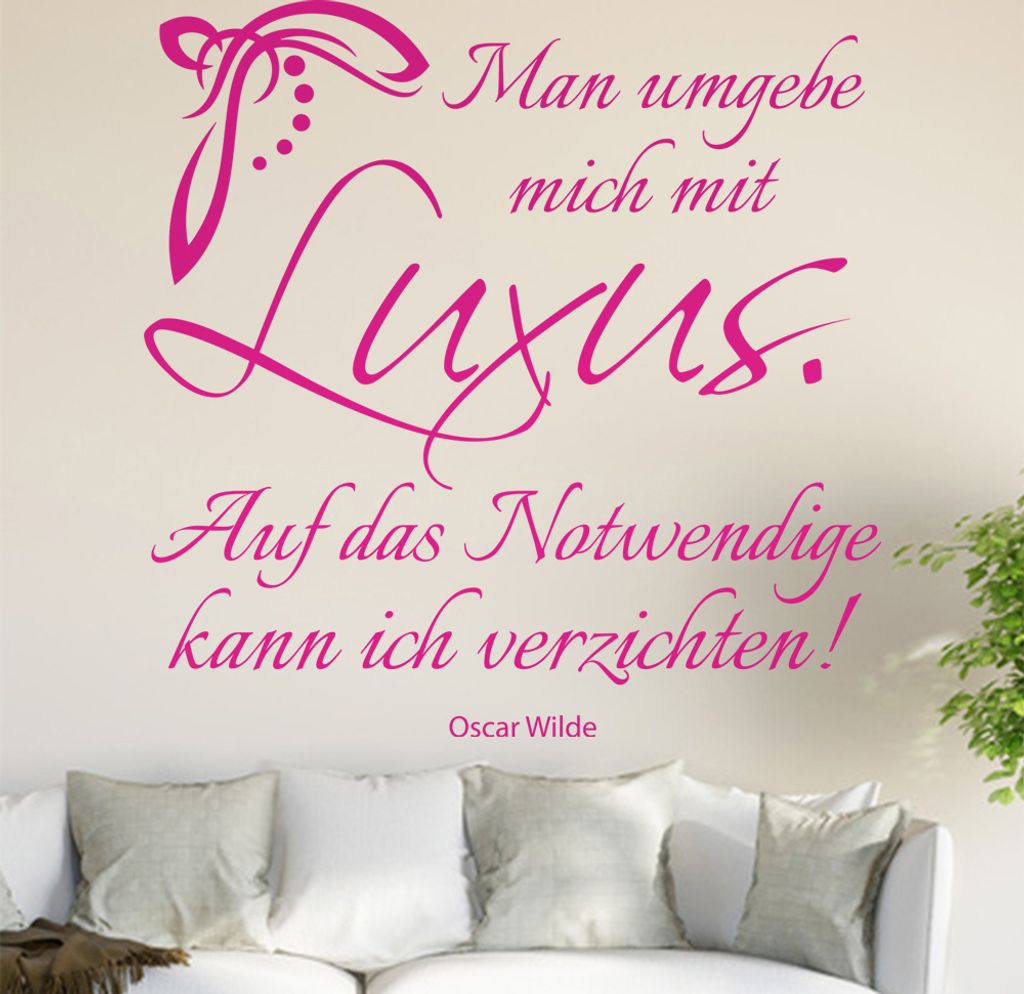 Man umgebebe mich mit Luxus ... Wandtattoo in 6 Größen - Wandaufkleber Wall Sticker - Dekoration, Küche, Wohnzimmer, Schlafzimmer, Badezimmer