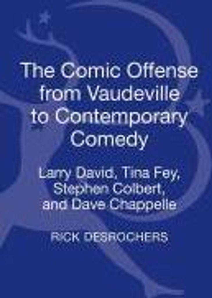 The Comic Offense from Vaudeville to Contemporary Comedy: Larry David, Tina Fey, Stephen Colbert, and Dave Chappelle