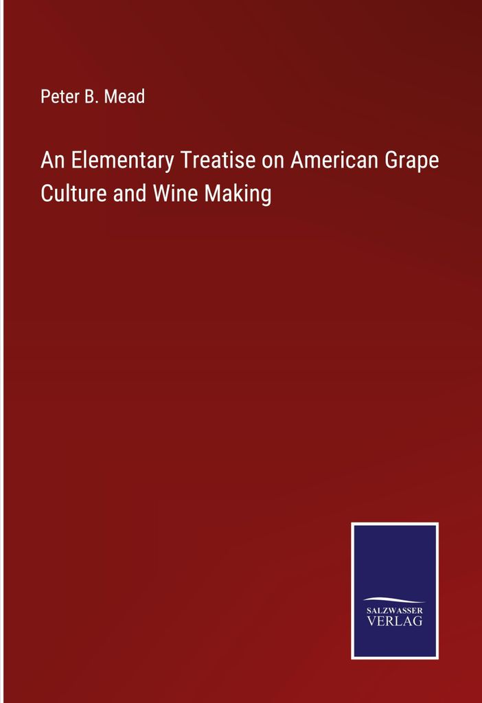 An Elementary Treatise on American Grape Culture and Wine Making