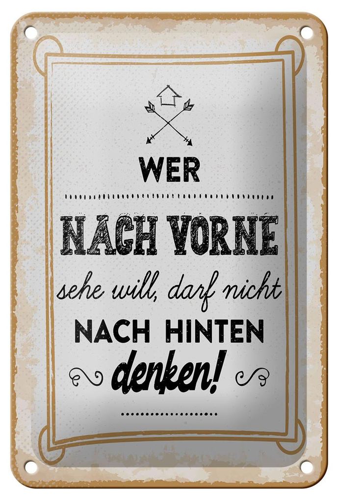 Blechschild Spruch 12x18 cm Wer nach Vorne sehen will, darf nicht Deko Schild