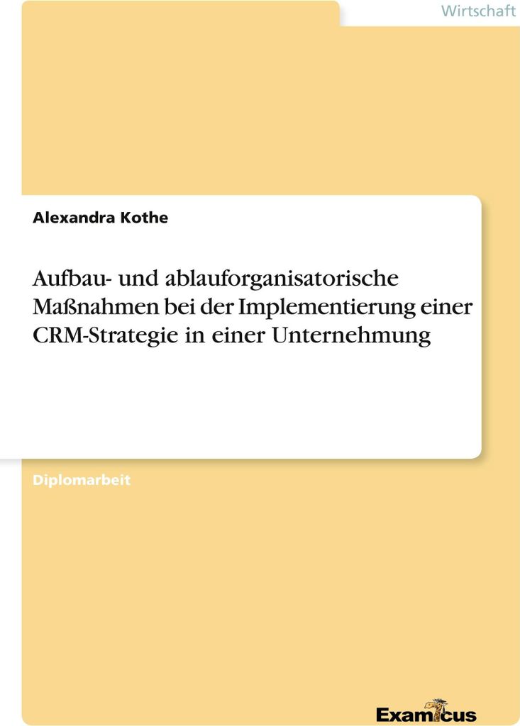 Aufbau- und ablauforganisatorische Maßnahmen bei der Implementierung einer CRM-Strategie in einer Unternehmung