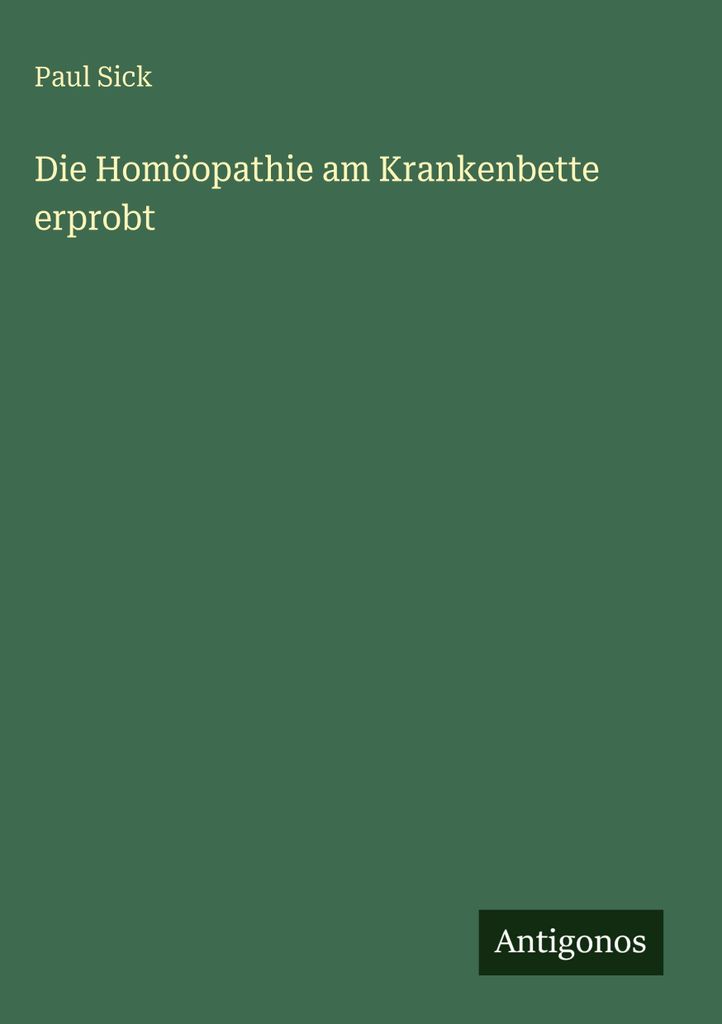 Die Homöopathie am Krankenbette erprobt