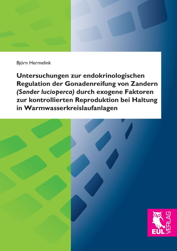 Untersuchungen zur endokrinologischen Regulation der Gonadenreifung von Zandern (Sander lucioperca) durch exogene Faktoren zur kontrollierten Repro...