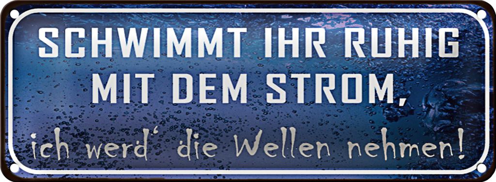 Blechschild Spruch 27x10cm schwimmt ruhig mit dem Strom Dekoration