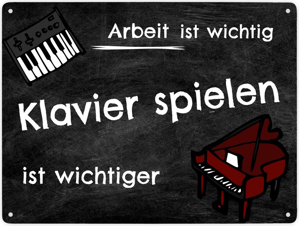 Arbeit ist wichtig - Klavier spielen ist wichtiger Metallschild XXL