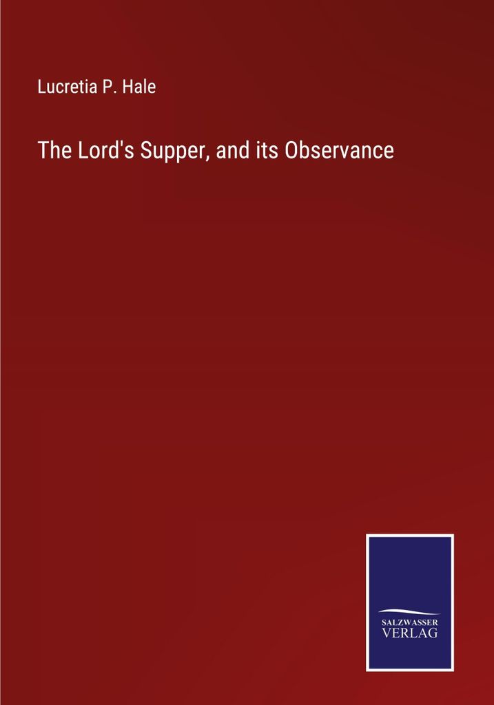 The Lord's Supper, and its Observance