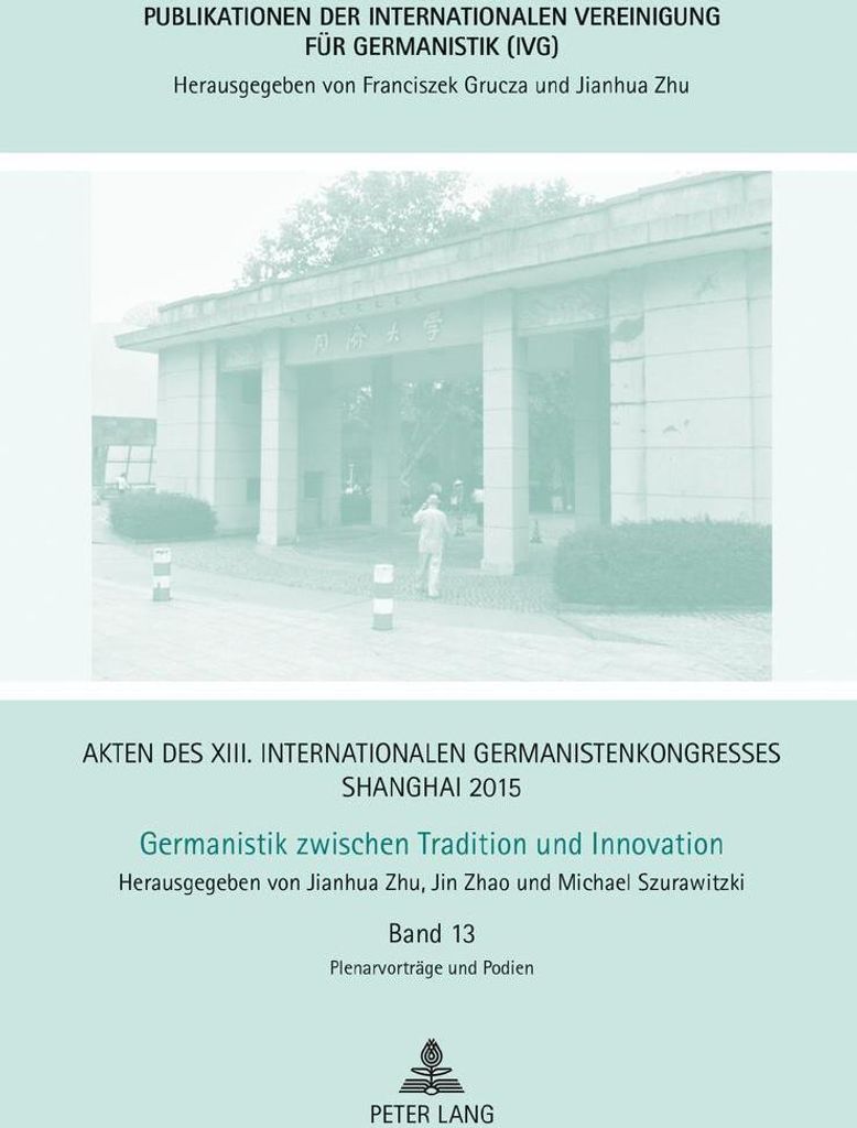 Akten des XIII. Internationalen Germanistenkongresses Shanghai 2015: Germanistik zwischen Tradition und Innovation