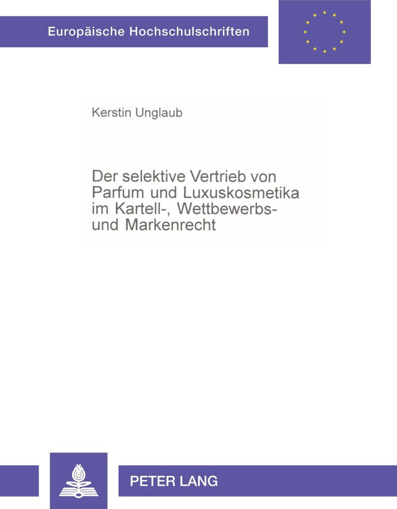 Der selektive Vertrieb von Parfum und Luxuskosmetika im Kartell-, Wettbewerbs- und Markenrecht
