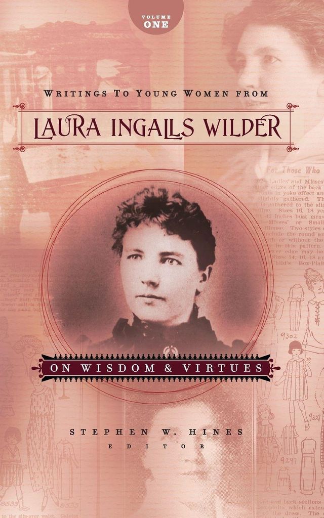 Writings to Young Women from Laura Ingalls Wilder, Volume One: On Wisdom and Virtues