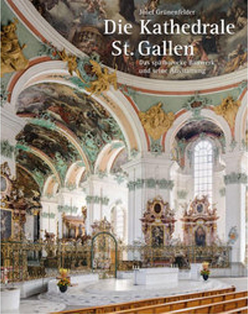 Die Kathedrale St. Gallen - Das spätbarocke Bauwerk und seine Ausstattung