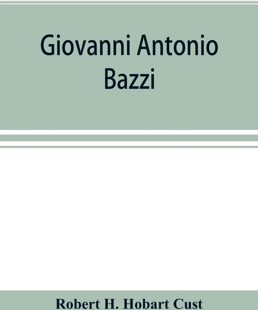 Giovanni Antonio Bazzi, hitherto usually styled "Sodoma," the man and the painter, 1477-1549; a study