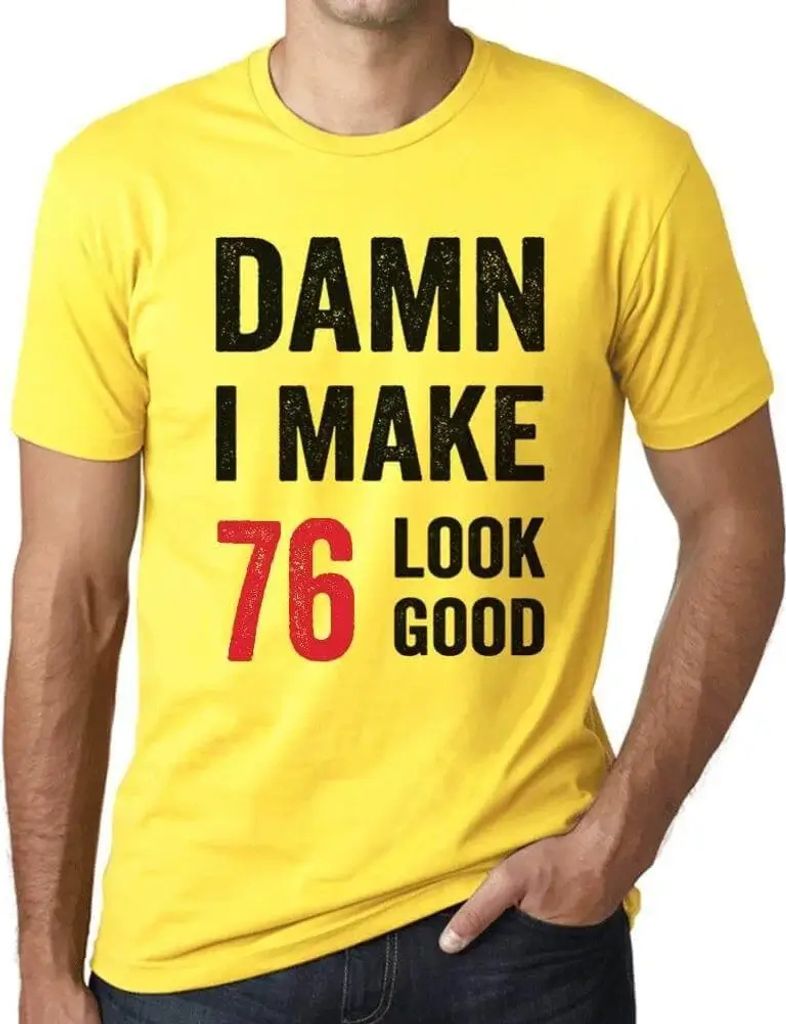 Herren Grafik T-Shirt Verdammt bei mir sieht 76 gut aus – Damn I Make 76 Look Good – Geschenk 76. Geburtstag Jahrestag 76 Jahre Jubiläum 76 J...