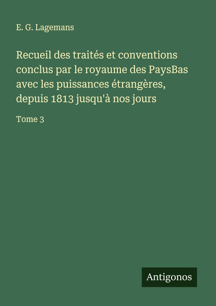 Recueil des traités et conventions conclus par le royaume des PaysBas avec les puissances étrangères, depuis 1813 jusqu'à nos jours