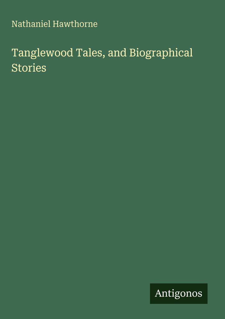 Tanglewood Tales, and Biographical Stories
