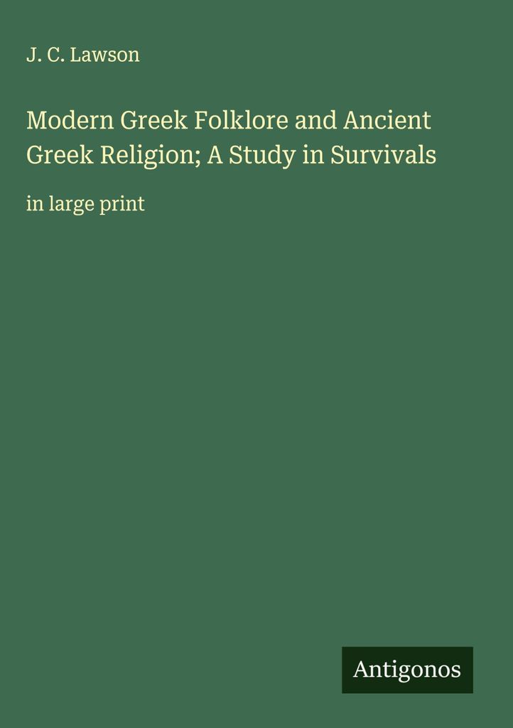 Moderne griechische Folklore und altgriechische Religion - eine Studie über das Überleben