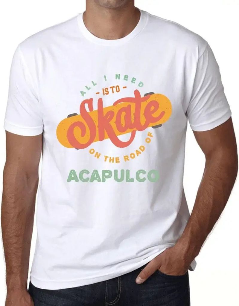 Herren Grafik T-Shirt Alles was ich brauche ist ein Skateboard auf der Straße von Acapulco – All I Need Is To Skate On The Road Of Acapulco