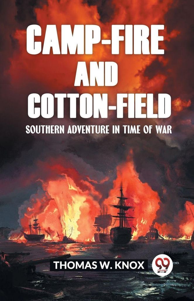 Camp-Fire and Baumwolle-Field Southern Adventure in Time of War