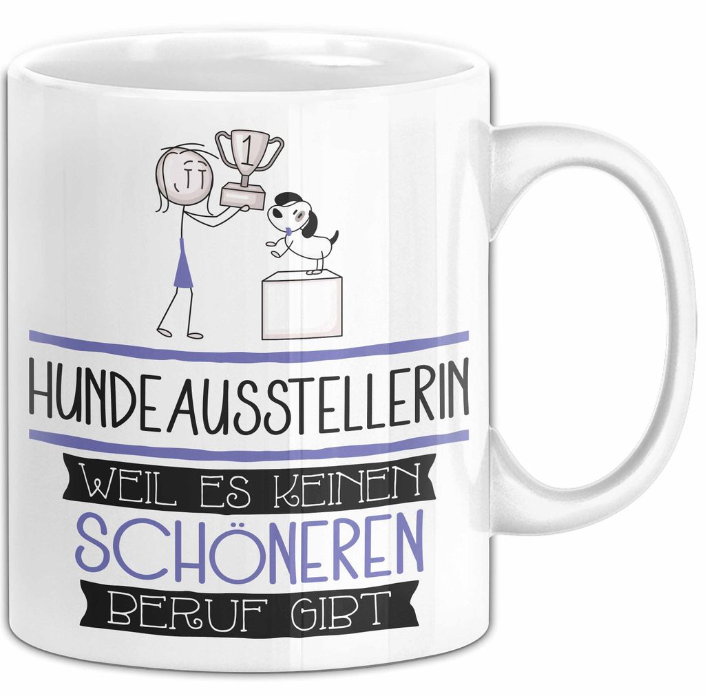 Hundeausstellerin Weil Es Keinen Schöneren Beruf Gibt Tasse Geschenk für Eine Hundeausstellerin Lustig (Weiß)