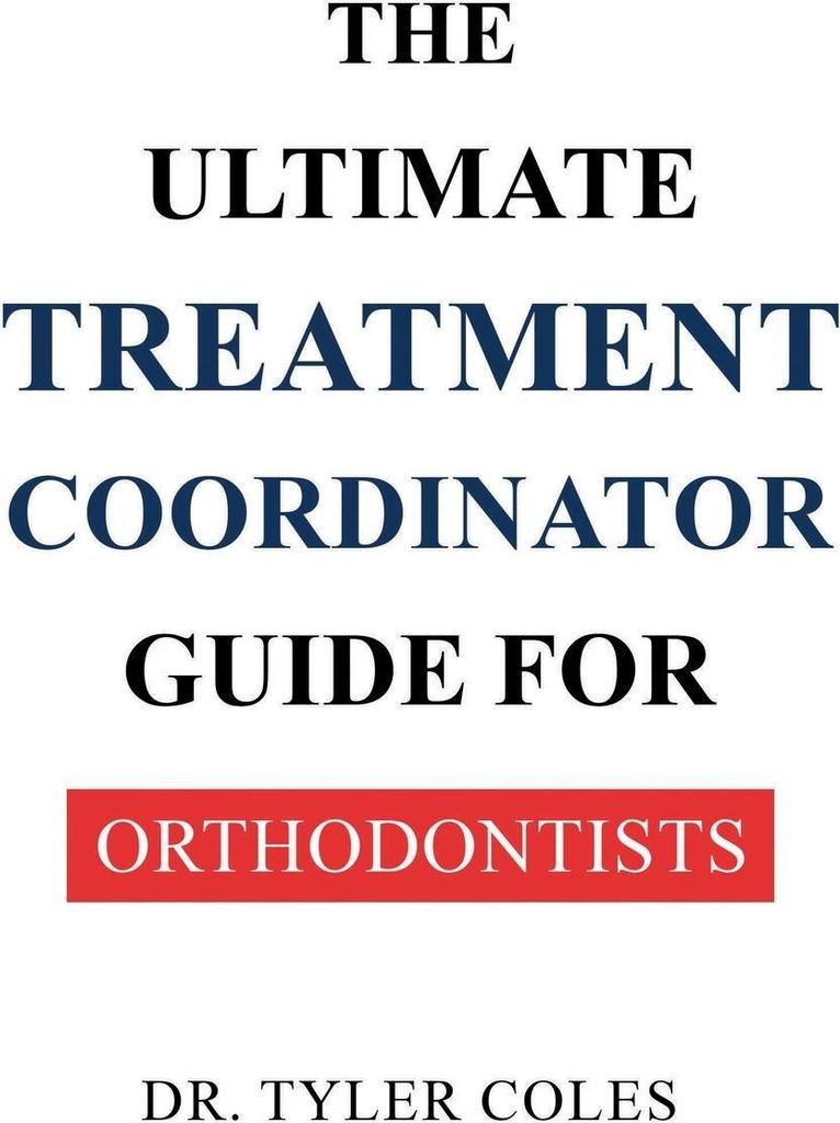 The Ultimate Treatment Coordinator Guide for Orthodontists
