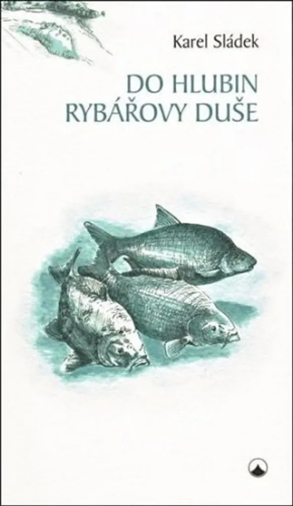 Maîtrisez la psychologie de la pêche - Do hlubin rybářovy duše Sládek