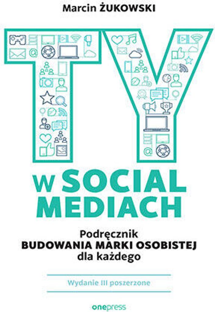 Ty w social mediach - poradnik budowania marki osobistej