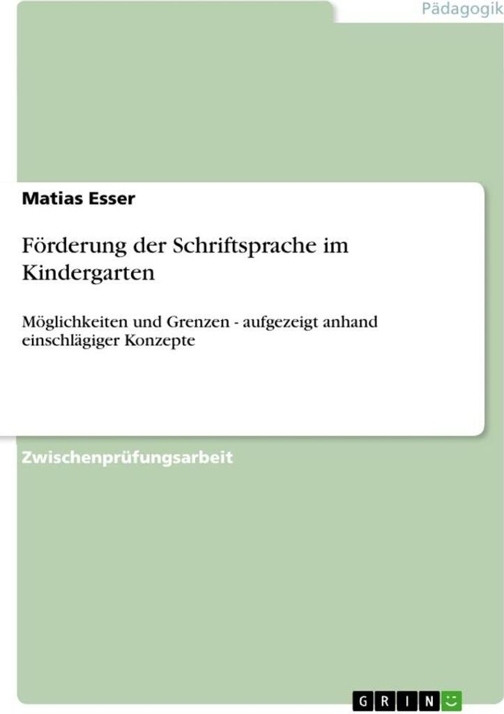 Förderung der Schriftsprache im Kindergarten: Möglichkeiten und Grenzen - aufgezeigt anhand einschlägiger Konzepte