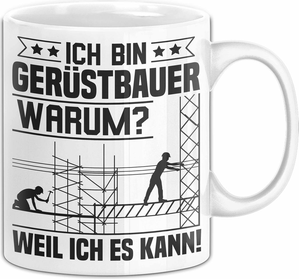 Gerüstbauer Tasse Geschenk Handwerk Ich Bin Gerüstbauer Warum Weil Ich Es Kann Männer Becher (Weiß)