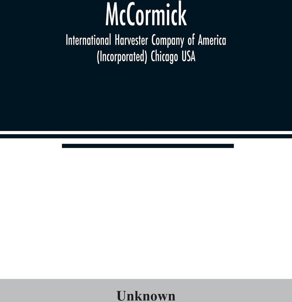 McCormick; International Harvester Company of America (Incorporated) Chicago USA