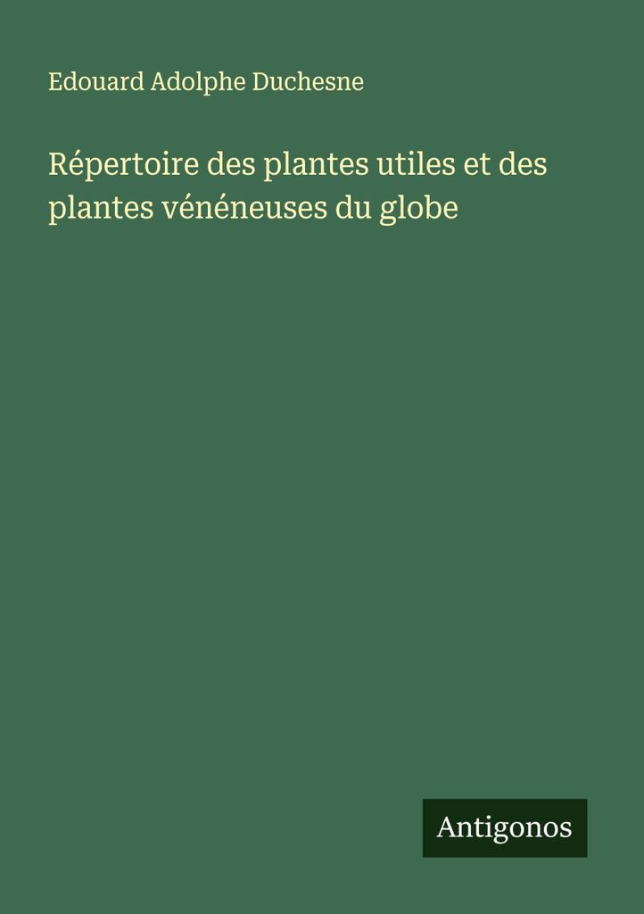 Répertoire des plantes utiles et des plantes vénéneuses du globe
