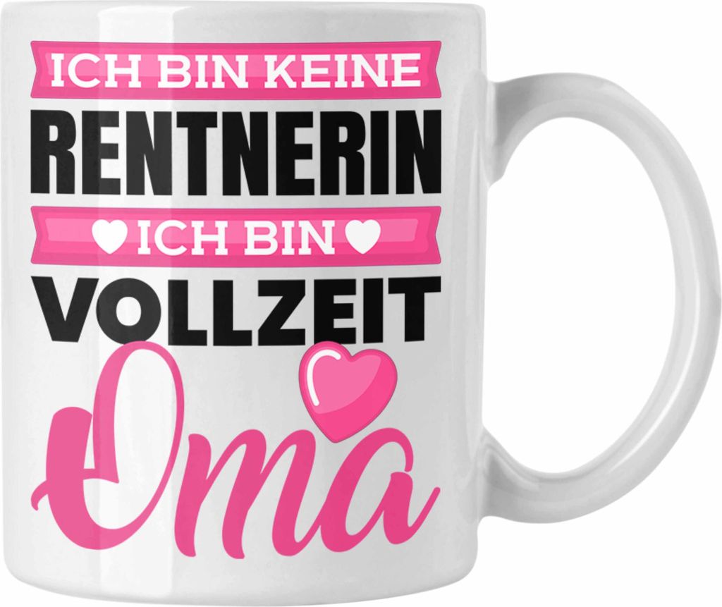Trendation - Oma Tasse Geschenk Spruch Ich Bin Keine Rentnerin Ich Bin Vollzeit Oma (Weiß)