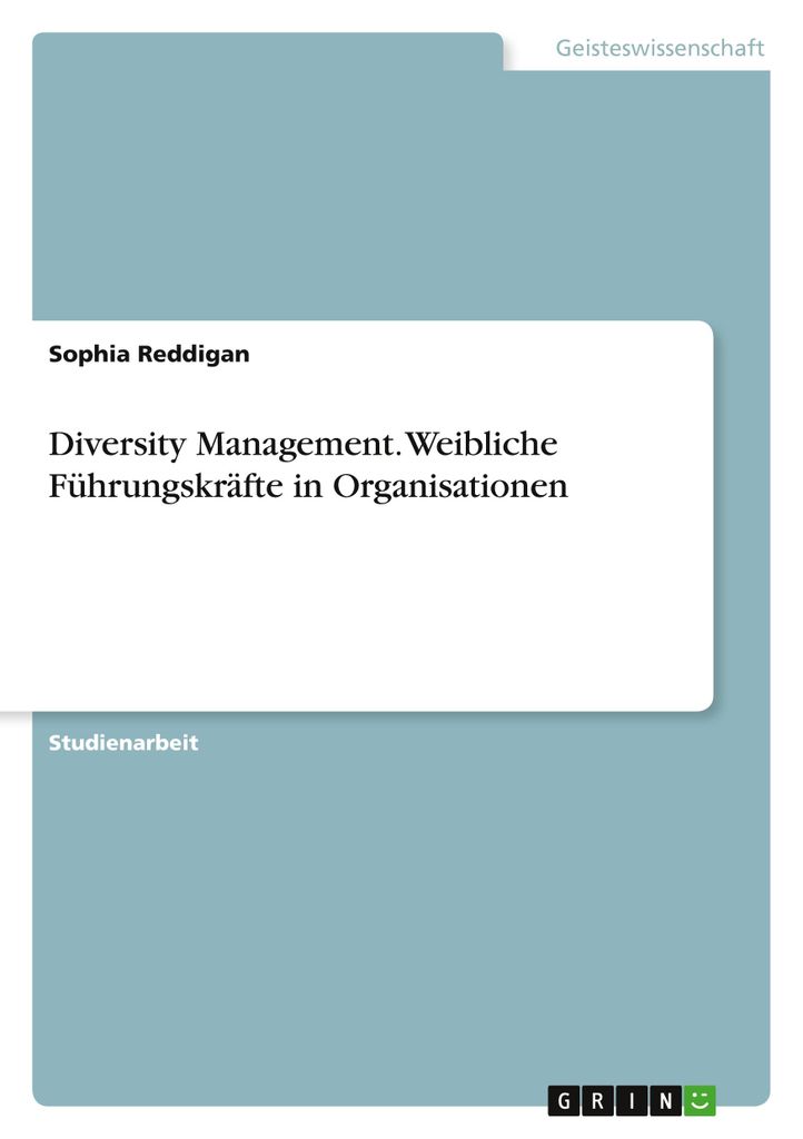 Diversity Management. Weibliche Führungskräfte in Organisationen