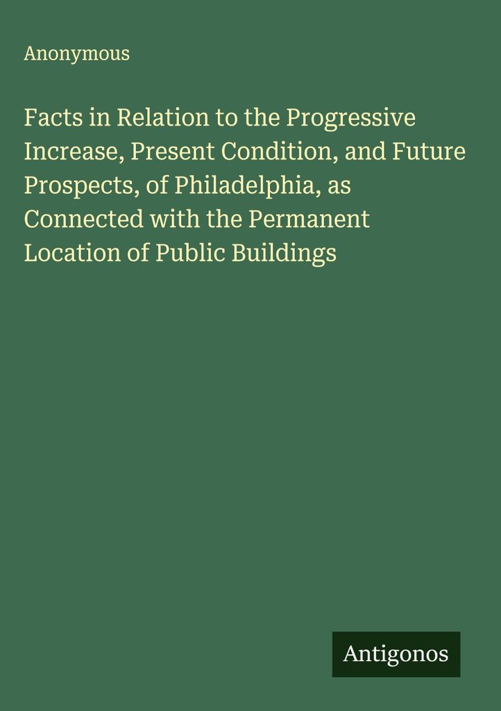 Tatsachen in Bezug auf das fortschreitende Wachstum, den gegenwärtigen Zustand und die Zukunftsaussichten von Philadelphia im Zusammenhang mit der...