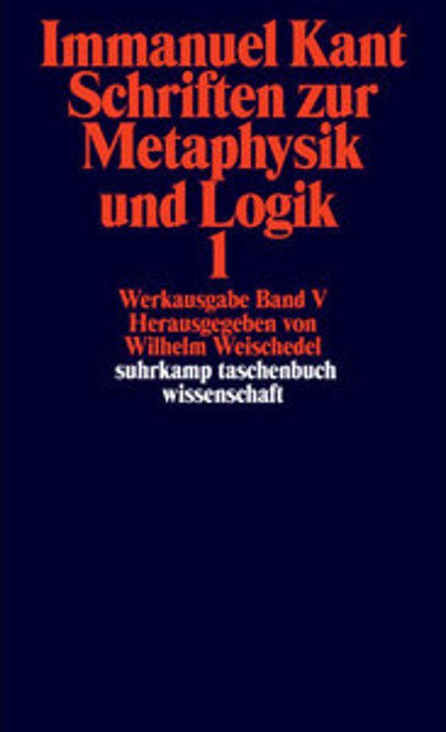 Immanuel Kant Werkausgabe Band V: Schriften zur Metaphysik und Logik 1