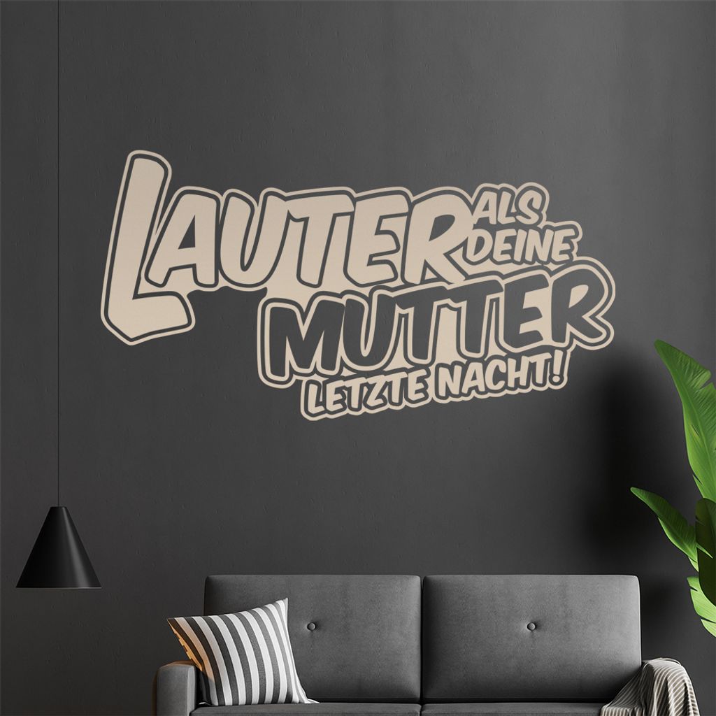 Lauter als Deine Mutter letzte Nacht Wandtattoo in 6 Größen - Wandaufkleber Wall Sticker - Dekoration, Küche, Wohnzimmer, Schlafzimmer, Badezimmer