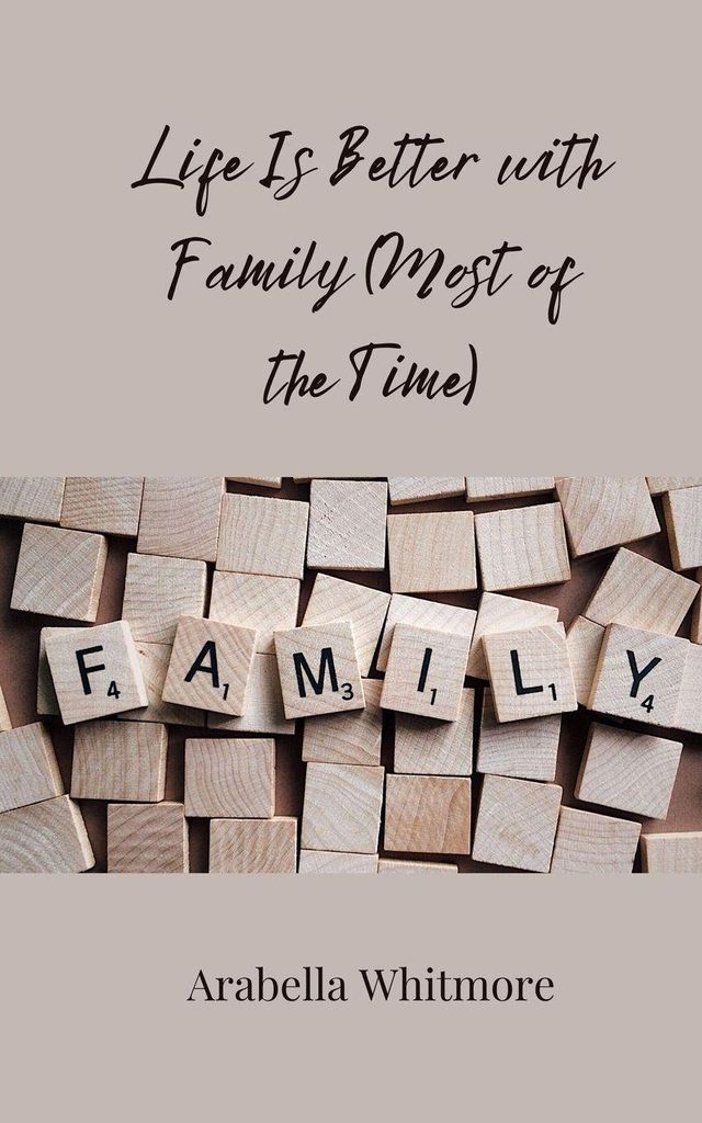Life Is Better with Family (Most of the Time)