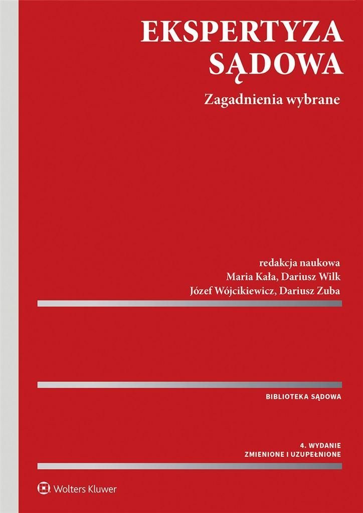 Ekspertyza sądowa wydanie 4 - Maria Kała, Dariusz Wilk, Józef Wójcikiewicz