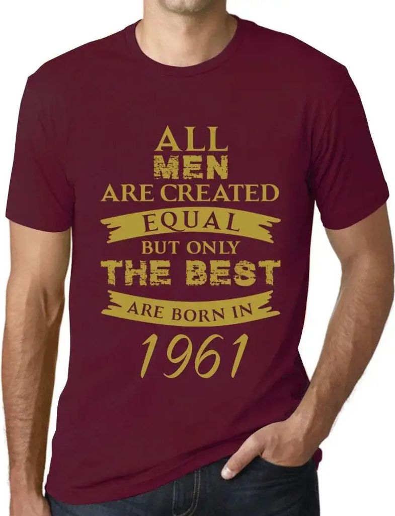 Herren Grafik T-Shirt Alle Menschen sind gleich aber nur die Besten werden 1961 geboren – All Men Are Created Equal but Only the Best Are Born in...